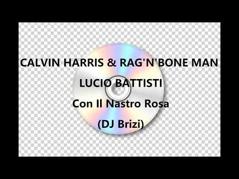 CALVIN HARRIS & RAG'N'BONE MAN & LUCIO BATTISTI  - Con Il Nastro Rosa (DJ Brizi)