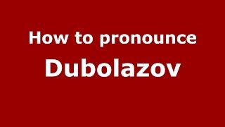 How to pronounce Dubolazov