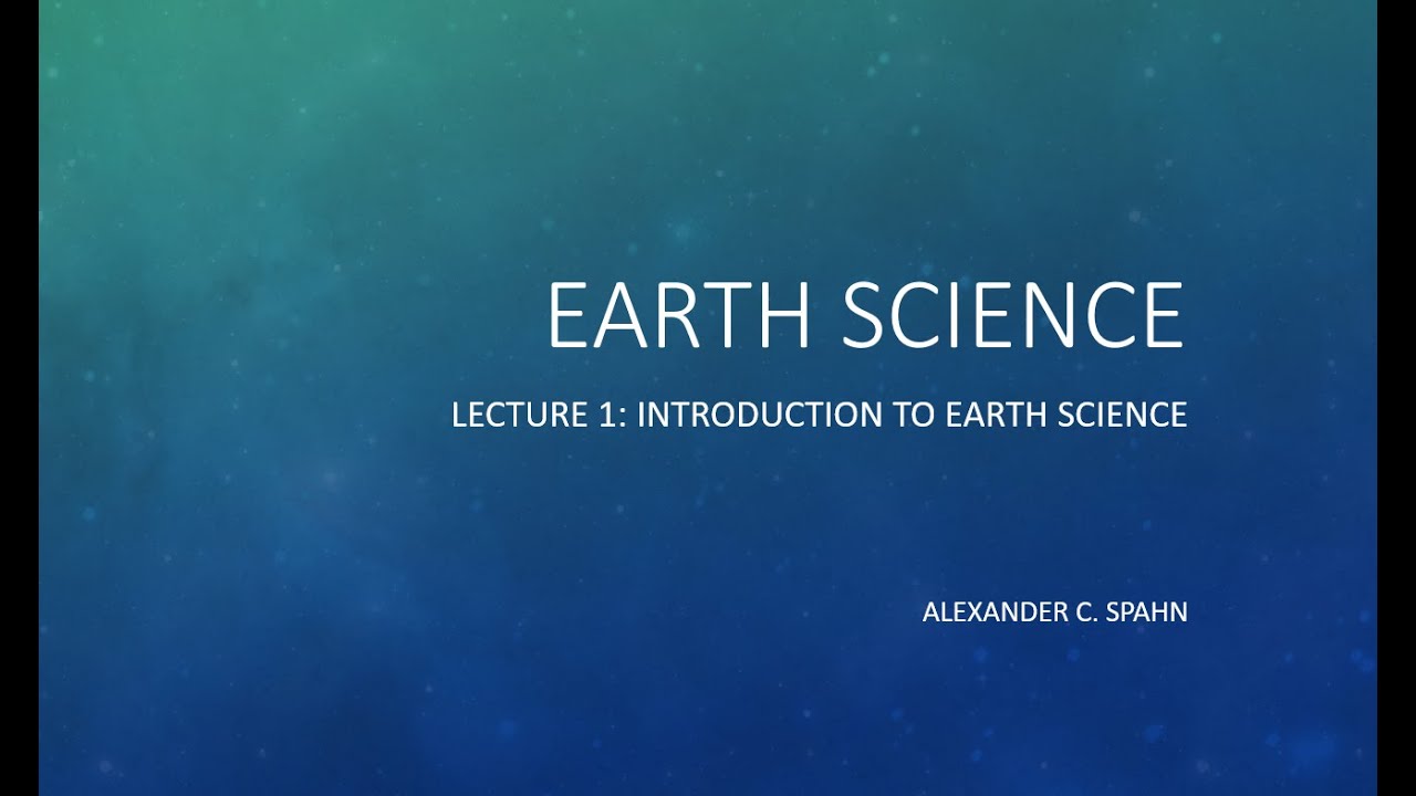Earth Science: Lecture 1 - Introduction to Earth Science