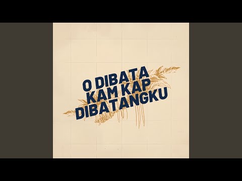 O Dibata Kam Kap Dibatangku
