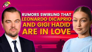 Rumors Swirling That Leonardo Dicaprio And Gigi Hadid Are In Love