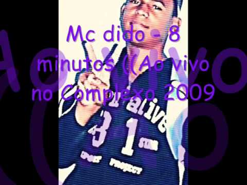 Mc dido - 8 minutos ((Ao vivo no Complexo 2009))