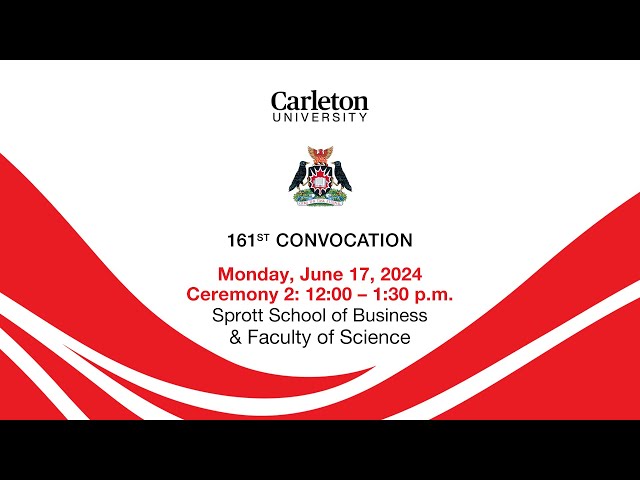 Watch Video: Ceremony 2: 12:00 p.m., Sprott School of Business, Faculty of Science