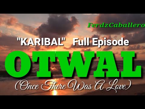 OTWAL (ONCE THERE WAS A LOVE) /  "KARIBAL" (FULL EPISODE) / ILOKANO LOVE STORY