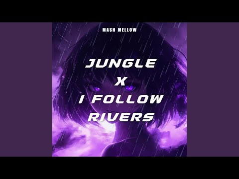 Jungle x I Follow Rivers