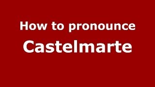 How to pronounce Castelmarte