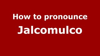 How to pronounce Jalcomulco