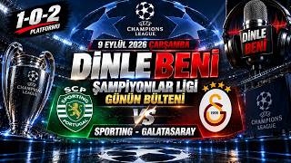 SPORTING - GALATASARAY | DİNLE BENİ | 9 Eylül Şampiyonlar Ligi Bülteni