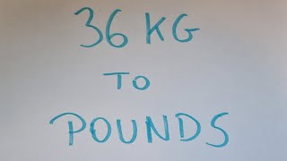 36 kg to pounds