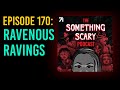 170: Ravenous Ravings // The Something Scary Podcast | Snarled