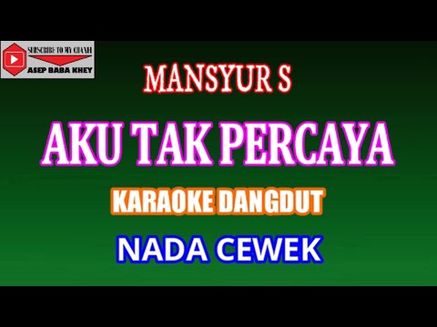 KARAOKE DANGDUT AKU TAK PERCAYA - MANSYUR (COVER) NADA CEWEK Fmayor