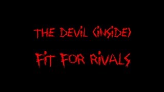 The Devil (Inside)-  Fit For Rivals