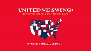 Announcing UNITED WE SWING by the Wynton Marsalis Septet and Special Guests