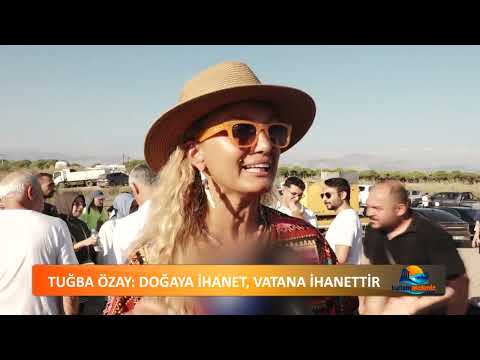 TUĞBA ÖZAY: DOĞAYA İHANET, VATANA İHANETTİR