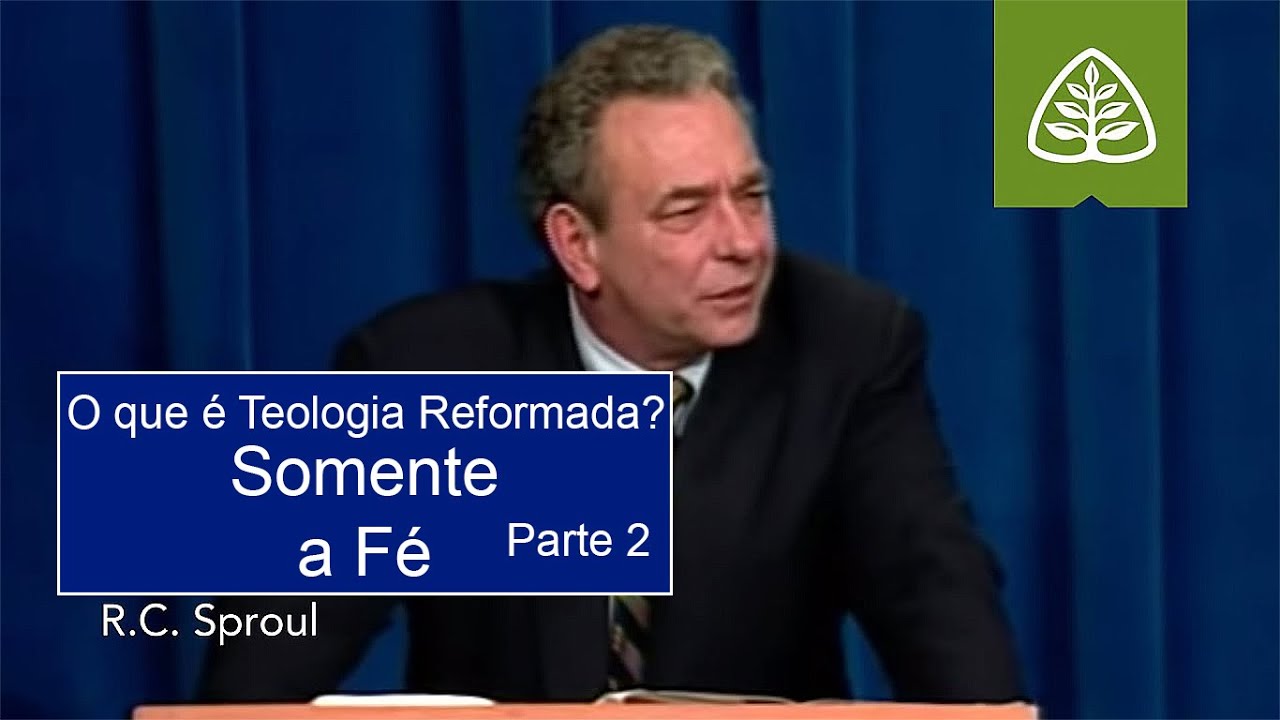 Somente a Fé (Parte 2) | O Que é Teologia Reformada? - R.C. Sproul (Dublado)