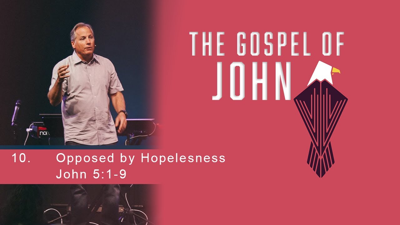 Opposed By Hopelessness - John 5:1-9
