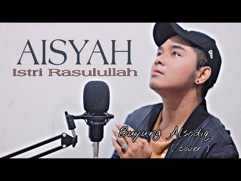 AISYAH ISTRI RASULULLAH - BUYUNG ALSODIQ ( cover )