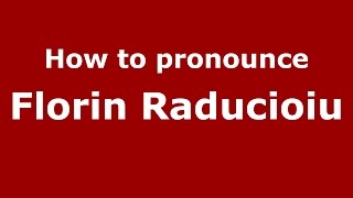 How to pronounce Florin Răducioiu