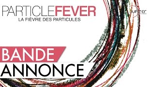 La Fièvre des Particules - Particle Fever // Bande Annonce Officielle (HD) - VOSTFR