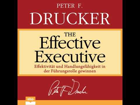 P. F. Drucker - Effective Executive - Effektivität & Handlungsfähigkeit in Führungsrolle gewinnen