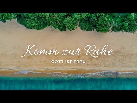 GOTT IST TREU - KOMM ZUR RUHE
