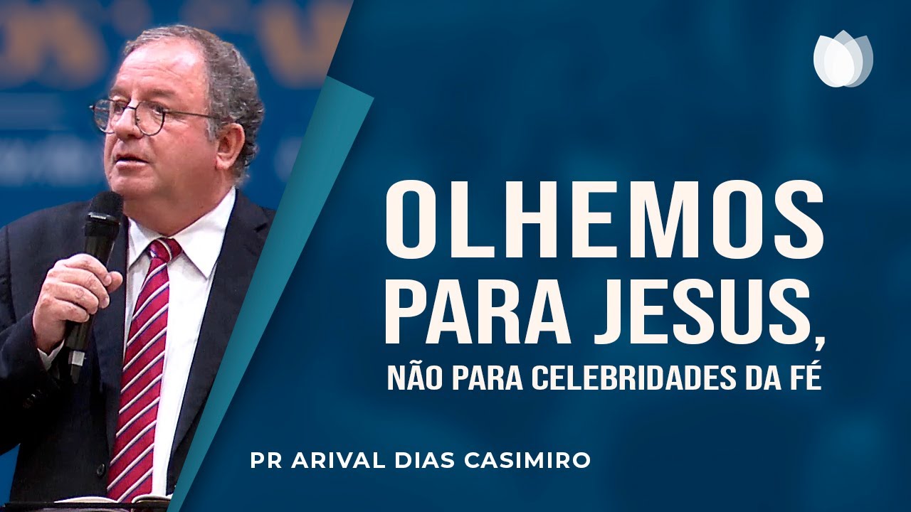 OLHEMOS PARA JESUS, não para as CELEBRIDADES DA FÉ! | Rev. Arival Dias Casimiro | IPP