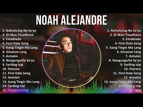 Noah Alejandre 2024 MIX Best Songs - Nahuhulog Na Sa'yo, Di Man Tinadhana, Entablado, First Date...