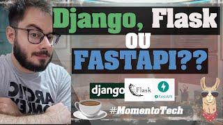 DJANGO, FLASK OU FASTAPI? - MOMENTO TECH thumbnail