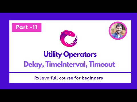 Part - 11 - Utility Operators  -  Delay, TimeInterval, Timeout - RxJava Full Course for beginners