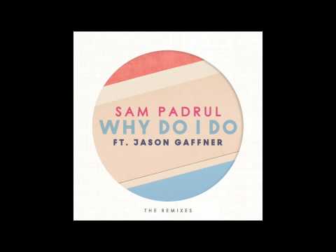 Sam Padrul - Why Do I Do ft. Jason Gaffner (La Felix Remix)