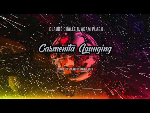 Claude Challe & Adam Plack - Carmenita Lounging (Remix 2023 Nikos Danelakis)