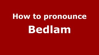 How to pronounce Bedlam