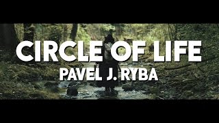 CIRCLE OF LIFE - PAVEL J. RYBA (OFFICIAL MUSIC VIDEO)