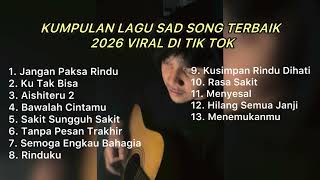 Download lagu KUMPULAN LAGU SAD SONG TERBAIK 2026 VIRAL DI TIK TOK || Playlist lagu galau brutall terbaru mp3
