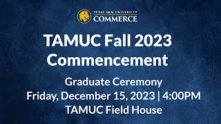 TAMU-C Fall 2023 Graduation, Graduate Ceremony