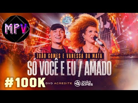 SÓ VOCÊ E EU / AMADO - JOÃO GOMES E VANESSA DA MATA (DVD ACREDITE - Ao Vivo Em Recife 2022) MPV