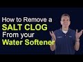 How to Remove a Salt Clog from Your Water Softener