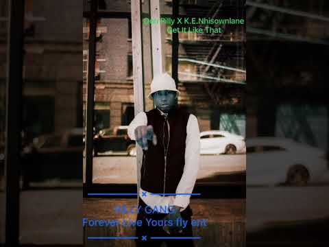 K.E.Nhisownlane X DON PILLY X Get It Like That X Forever Live Yours X PILLY GANG