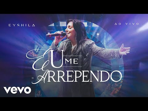 Eyshila - Eu Me Arrependo (Ao Vivo)