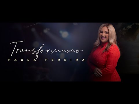 Paula Pereira - Transformação | Clipe Oficial