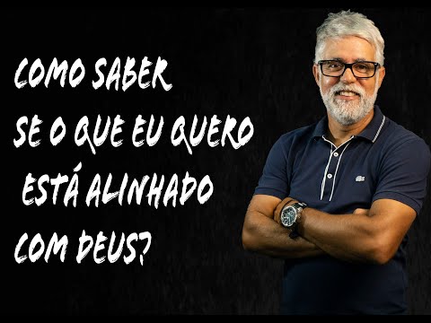 Como saber se o que eu quero está alinhado com Deus?