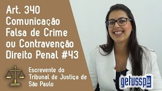 Art. 340 do Código Penal | Comunicação falsa de crime ou de contravenção | Escrevente do TJ - SP #43