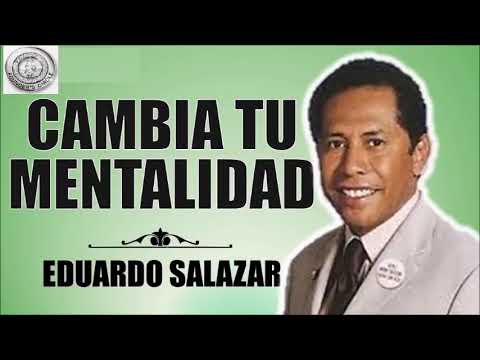 Cambia tu mentalidad, Dr. Eduardo Salazar