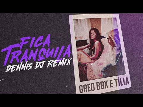 Greg BBX, Tília, Dennis DJ – Fica Tranquila (Dennis DJ Remix)