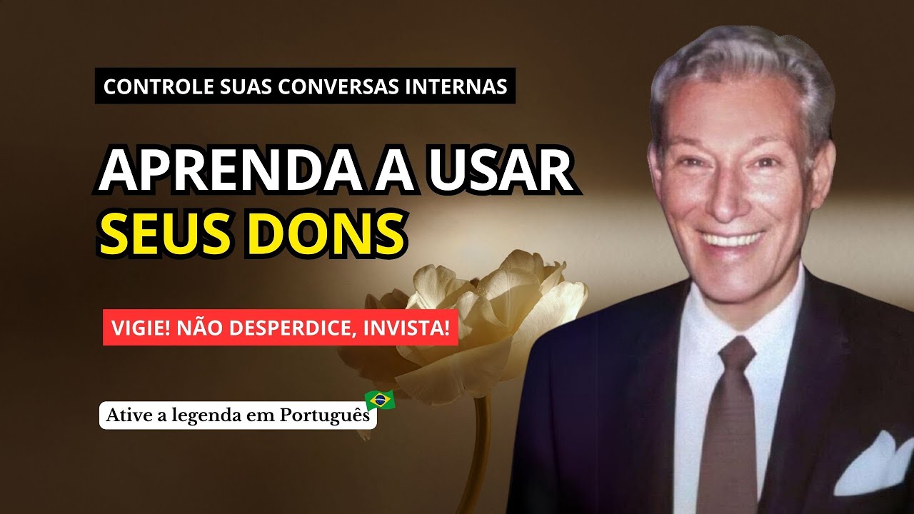 CONTROLE SUAS CONVERSAS INTERNAS - PALESTRA DE NEVILLE GODDARD