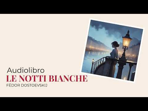 LE NOTTI BIANCHE di Fëdor Dostoevskij | Audiolibro Completo