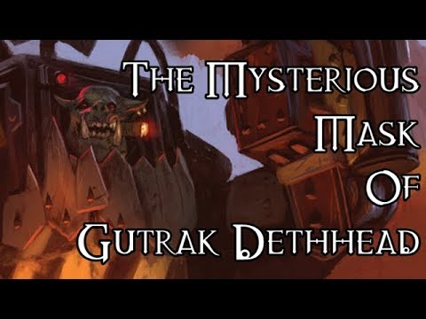 The Mysterious Mask Of Gutrak Dethhead - 40K Theories