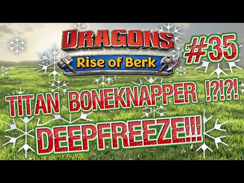 Dragons - Rise Of Berk #35: TITAN BONEKNAPPER!?!?! DEEPFREEZE!!! FLEET 100 & 101!!!