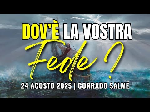 2025.08.24 | Dovè la vostra Fede ? | Corrado Salmé