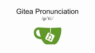 How to pronounce Gitea